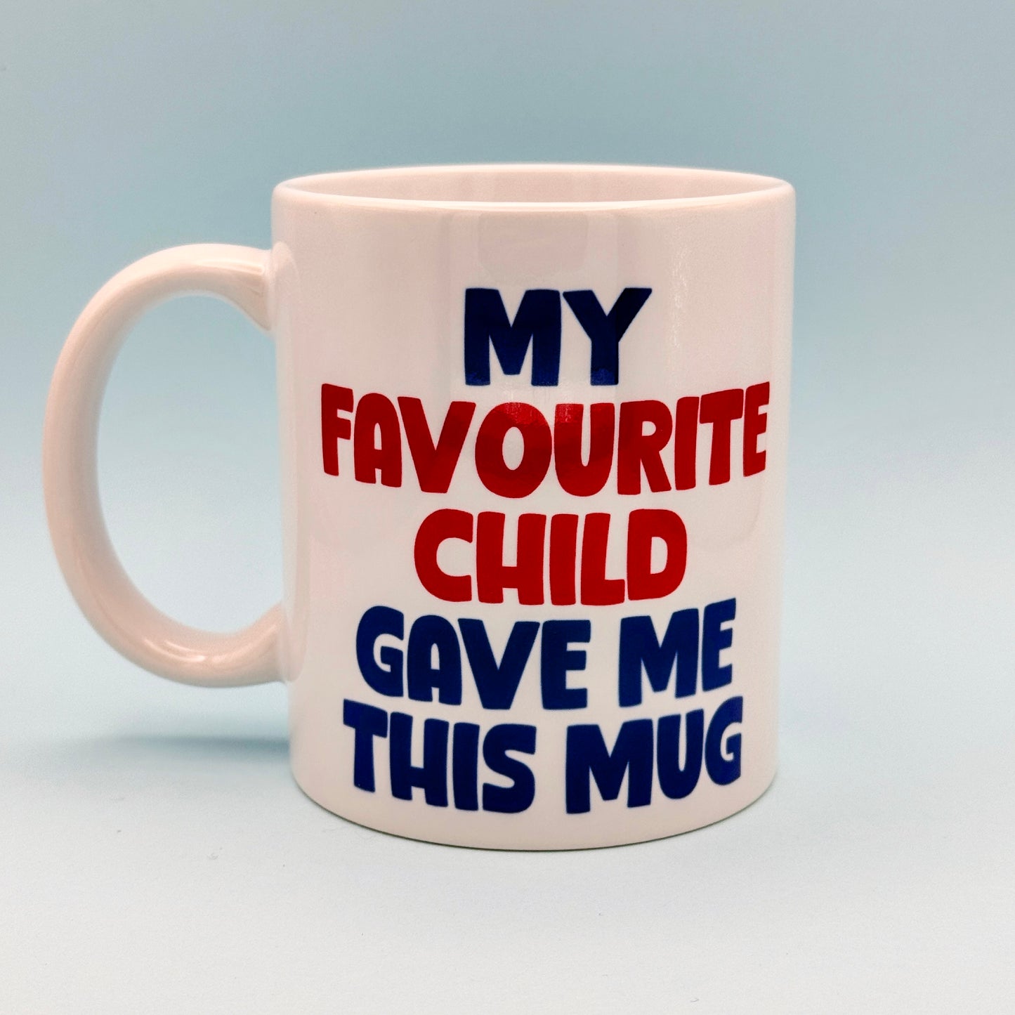 MY FAVOURITE CHILD GAVE ME THIS MUG
