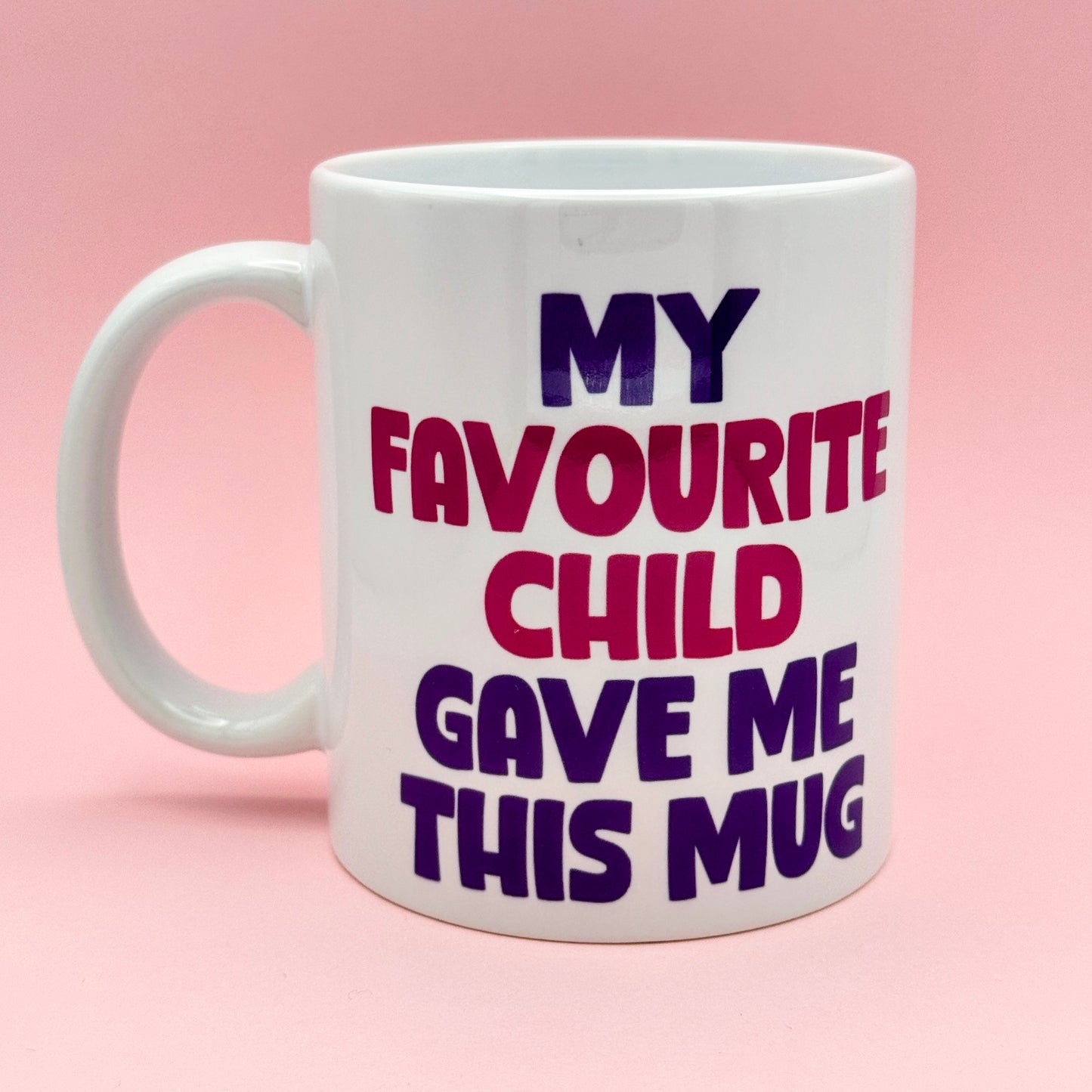 MY FAVOURITE CHILD GAVE ME THIS MUG