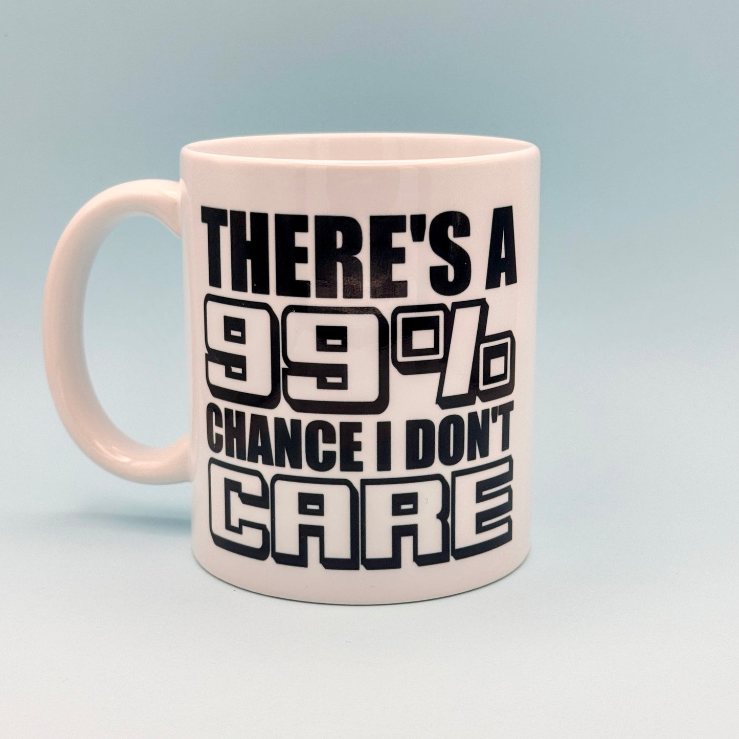 THERE'S A 99% CHANCE I DON'T CARE