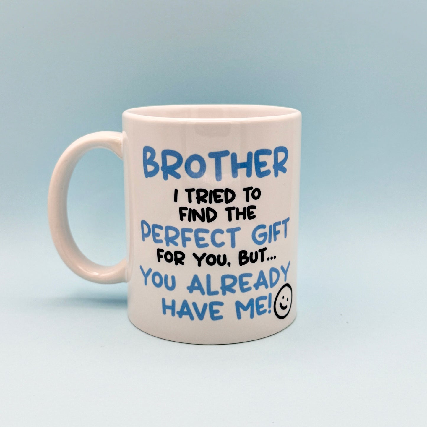 BROTHER I TRIED TO FIND YOU THE PERFECT GIFT