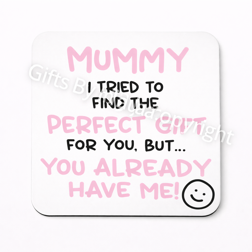 MUMMY I TRIED TO FIND YOU THE PERFECT GIFT