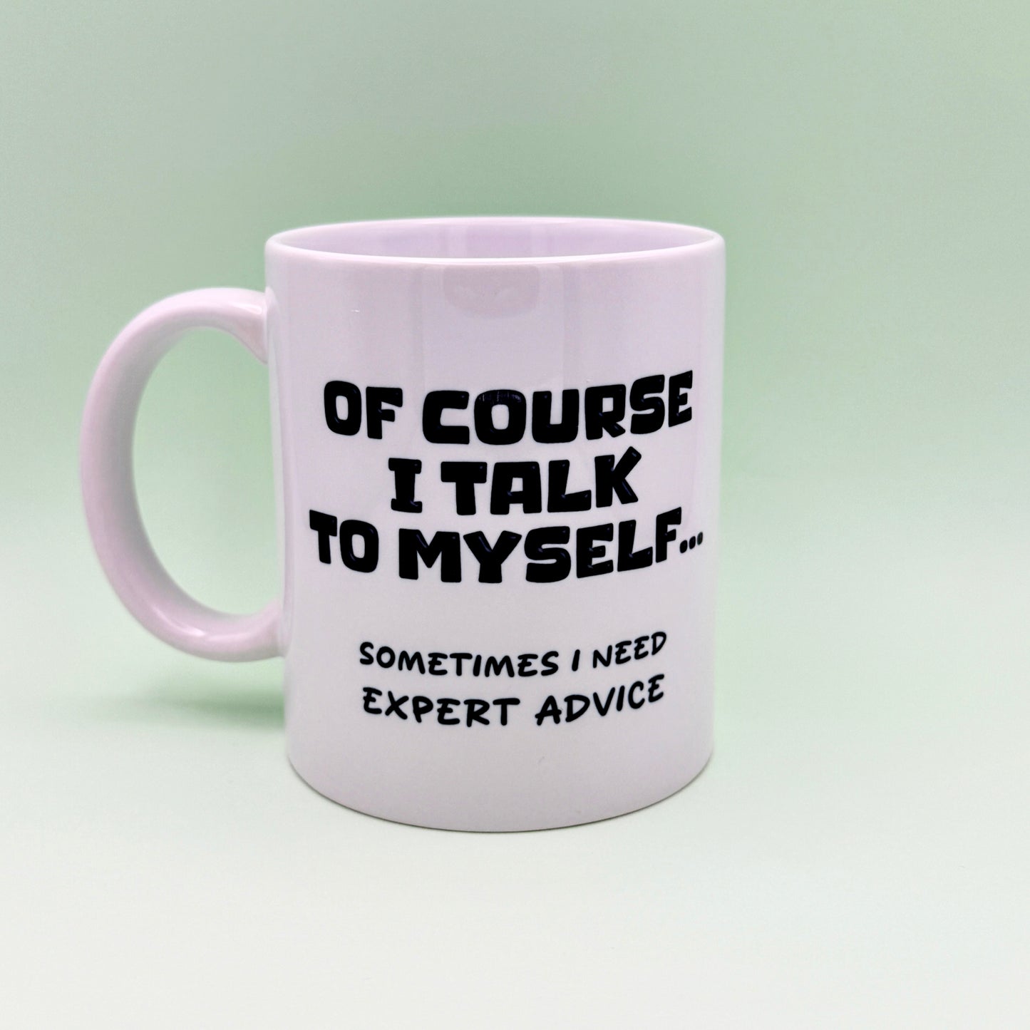 OF COURSE I TALK TO MYSELF