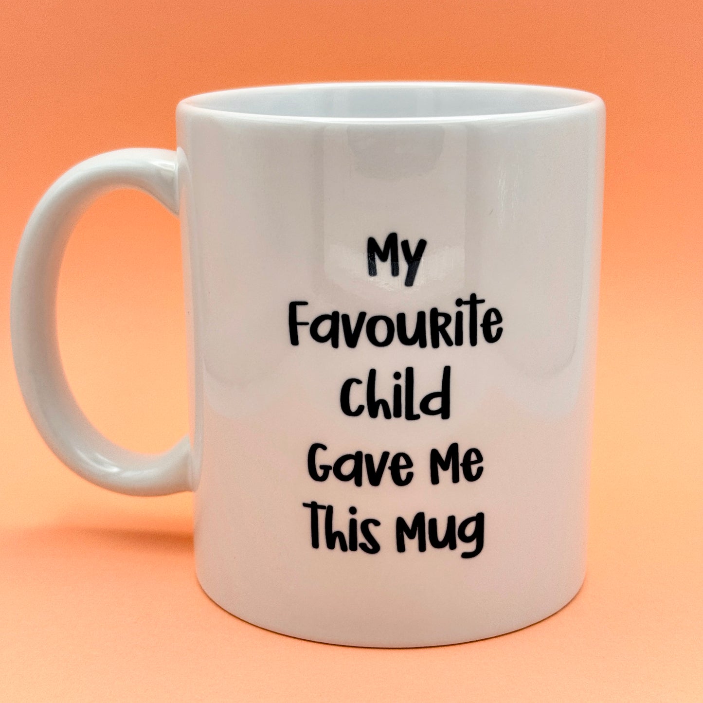 MY FAVOURITE CHILD GAVE ME THIS MUG