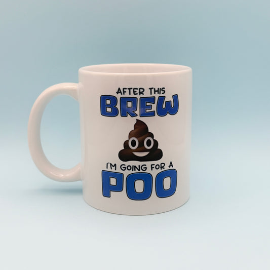 AFTER THIS BREW I'M GOING FOR A POO