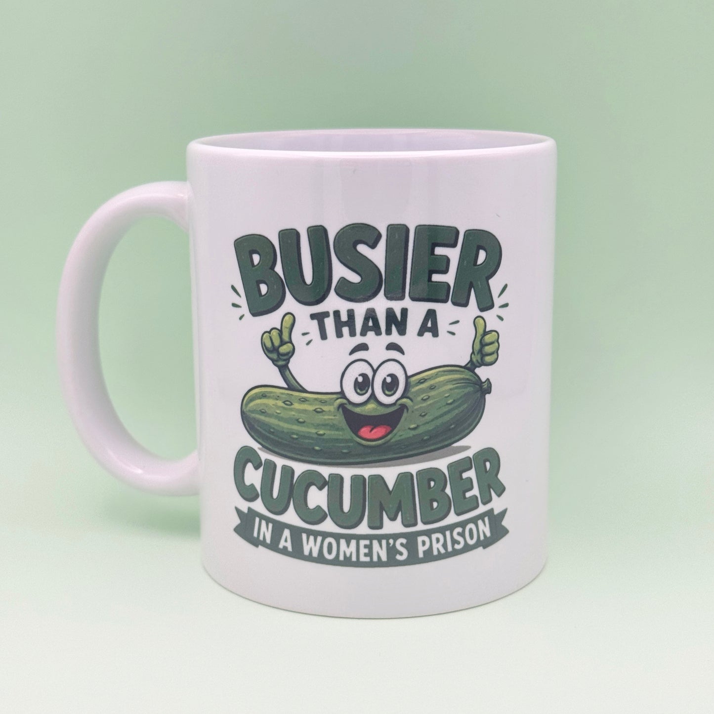 BUSIER THAN A CUCUMBER IN A WOMENS PRISON