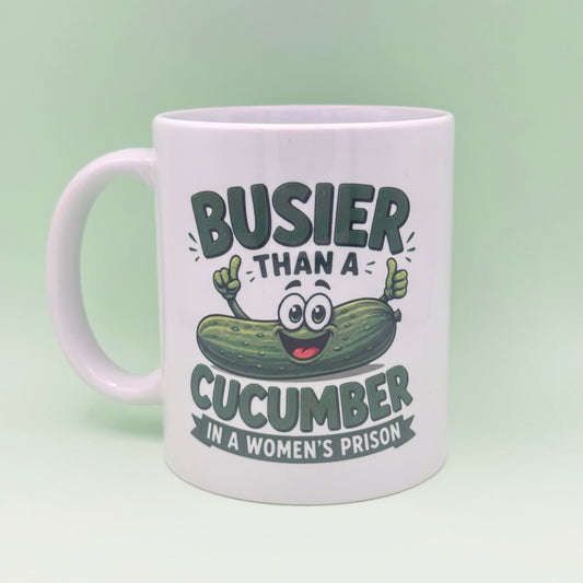 BUSIER THAN A CUCUMBER IN A WOMENS PRISON
