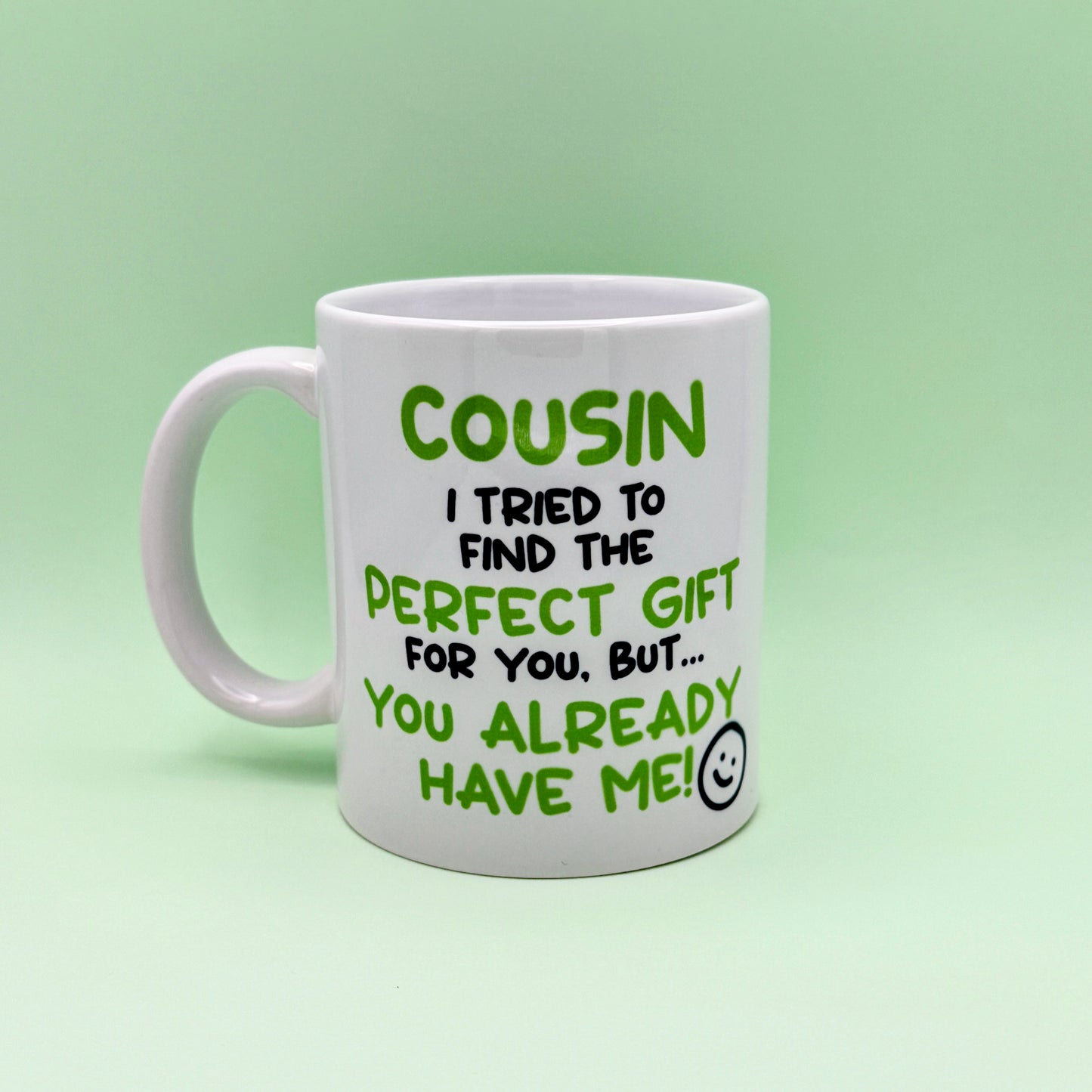 COUSIN I TRIED TO FIND YOU THE PERFECT GIFT