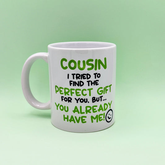 COUSIN I TRIED TO FIND YOU THE PERFECT GIFT