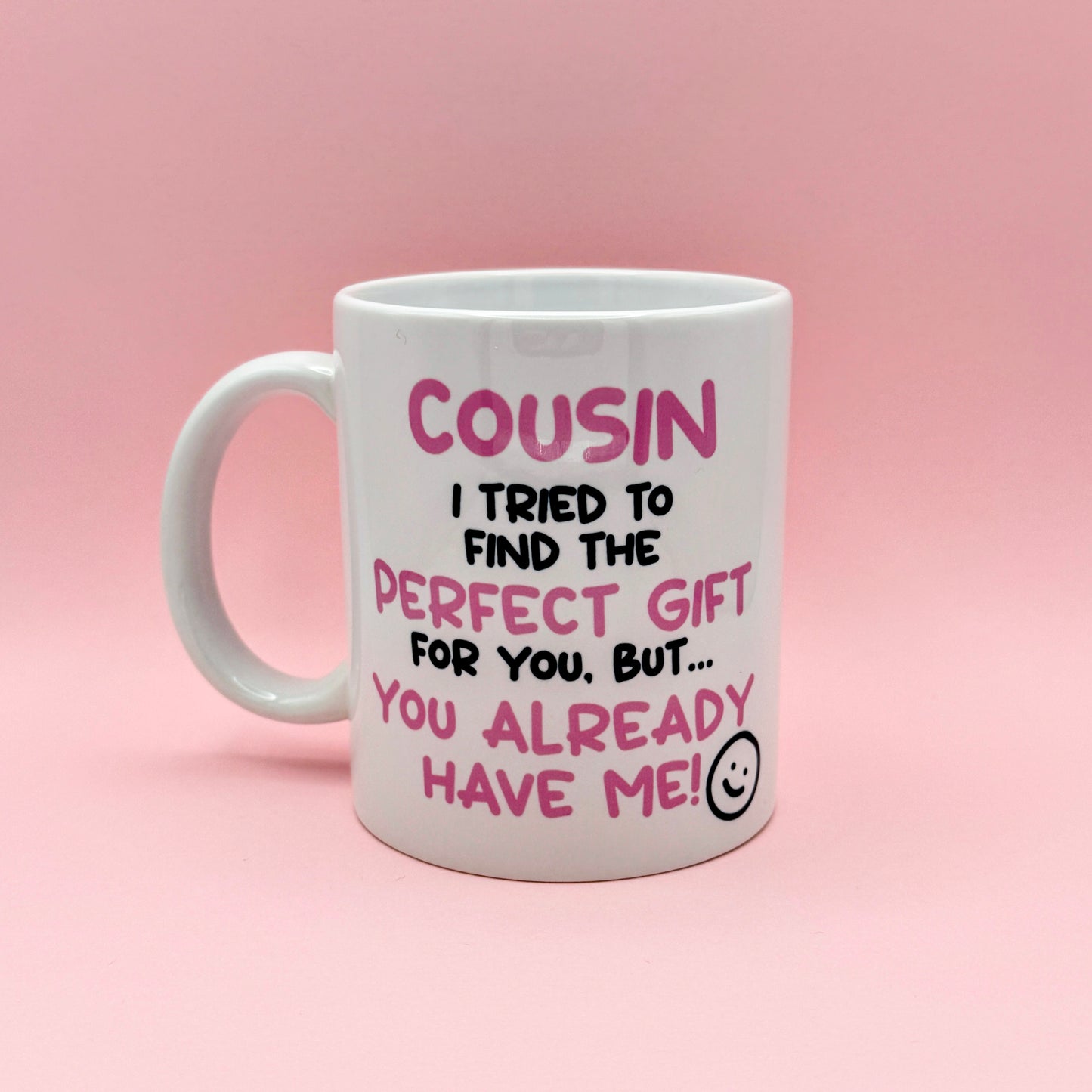 COUSIN I TRIED TO FIND YOU THE PERFECT GIFT