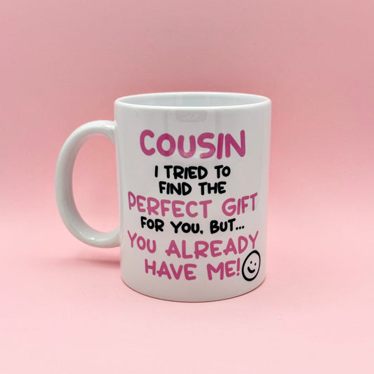 COUSIN I TRIED TO FIND YOU THE PERFECT GIFT