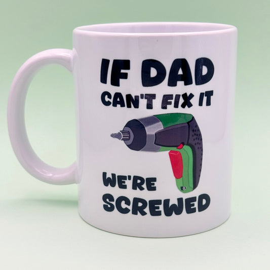 IF DAD CAN'T FIX IT WE'RE SCREWED
