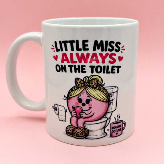 LITTLE MISS ALWAYS ON THE TOILET