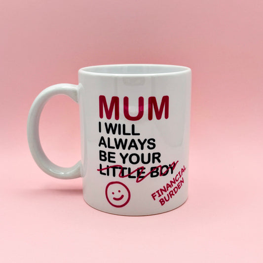MUM I WILL ALWAYS BE YOUR LITTLE BOY