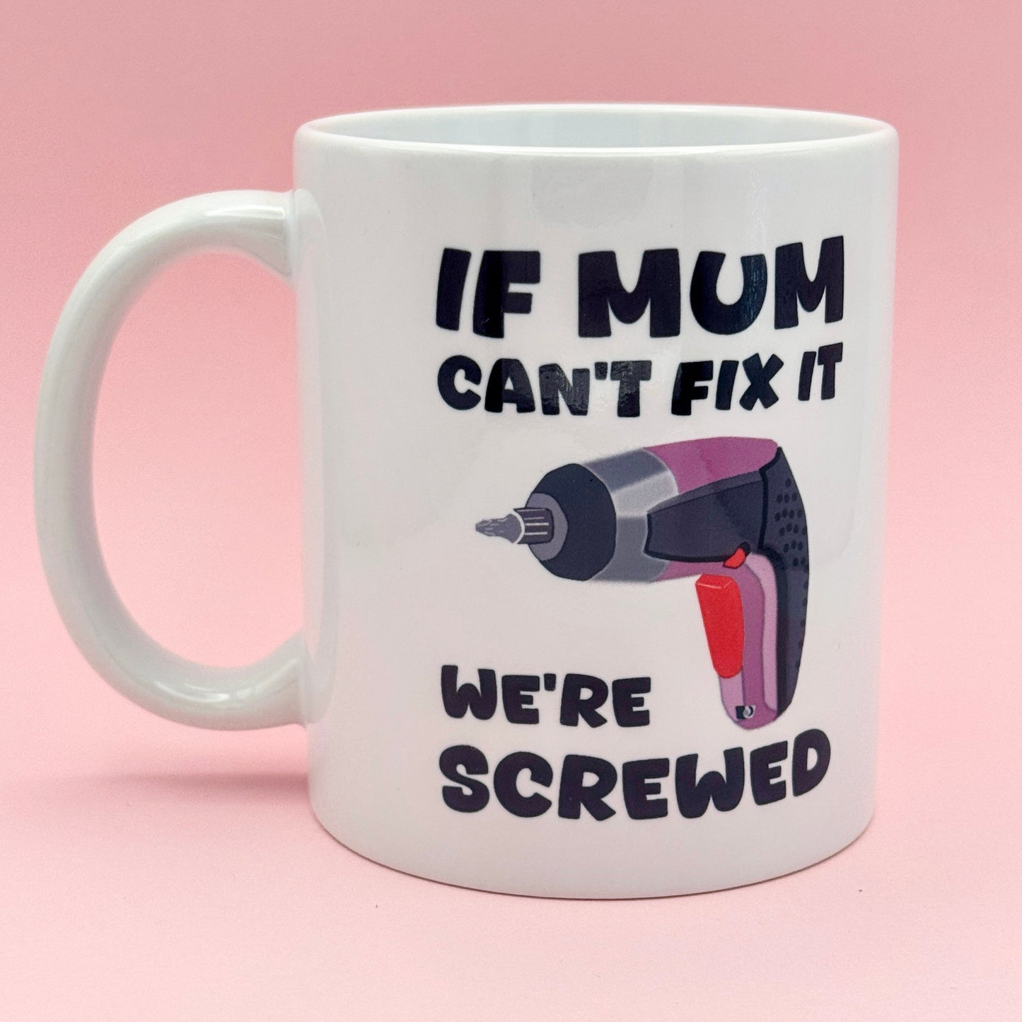 IF MUM CAN'T FIX IT WE'RE SCREWED