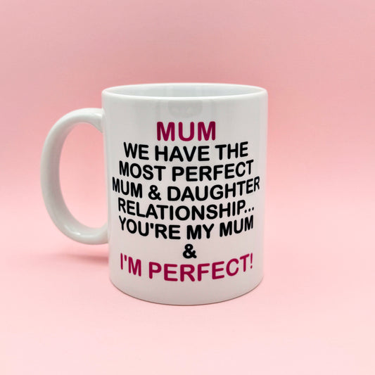 MUM WE HAVE THE MOST PERFECT MUM & DAUGHTER RELATIONSHIP