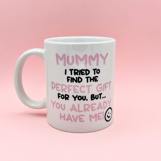 MUMMY I TRIED TO FIND YOU THE PERFECT GIFT
