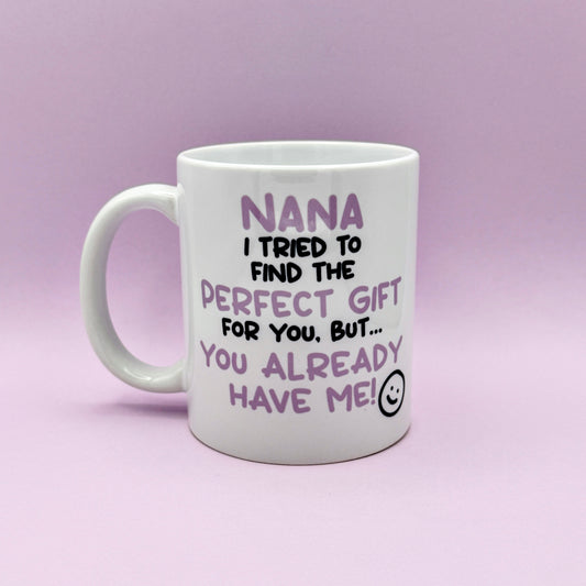 NANA I TRIED TO FIND YOU THE PERFECT GIFT