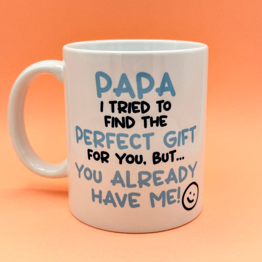 PAPA I TRIED TO FIND YOU THE PERFECT GIFT